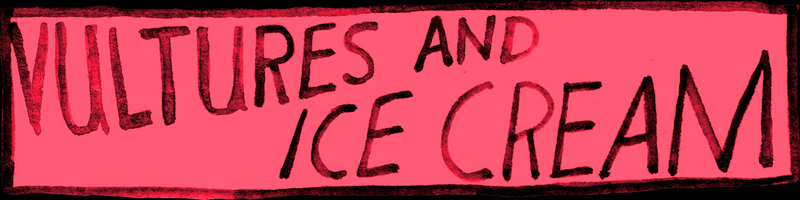 Vultures and Ice Cream